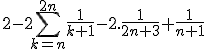 2-2\sum_{k=n}^{2n}\frac{1}{k+1}-2.\frac{1}{2n+3}+\frac{1}{n+1}